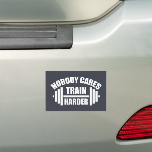 Nobody Cares Train Harder Gym Motivation Car Magnet