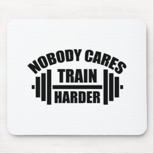 Nobody Cares Train Harder Gym Motivation Mouse Pad
