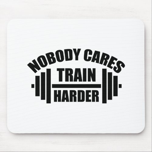 Nobody Cares Train Harder Gym Motivation Mouse Pad