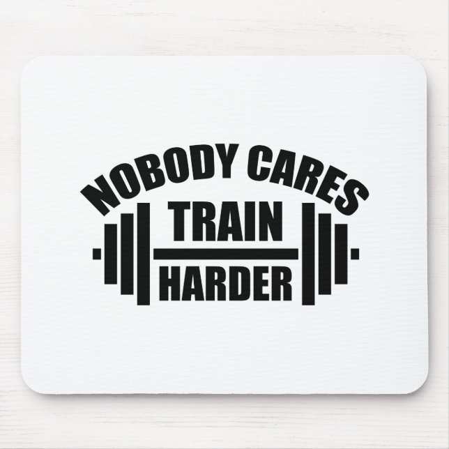 Nobody Cares Train Harder Gym Motivation Mouse Pad (Front)