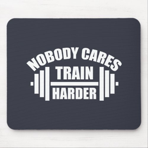 Nobody Cares Train Harder Gym Motivation Mouse Pad