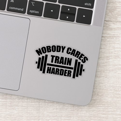 Nobody Cares Train Harder Gym Motivation Sticker
