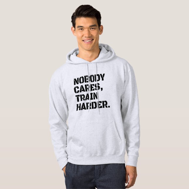 Nobody Cares Train Harder Hoodie (Front Full)