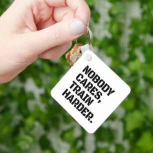 Nobody Cares Train Harder  Keychain