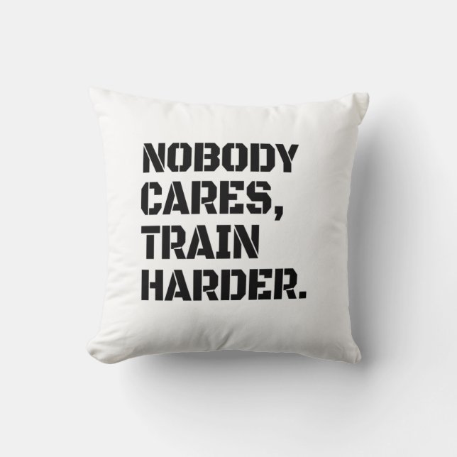 Nobody Cares Train Harder  Throw Pillow (Front)