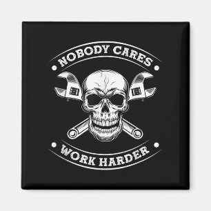 Nobody Cares Work Entrepreneur Harder Motivation J Magnet