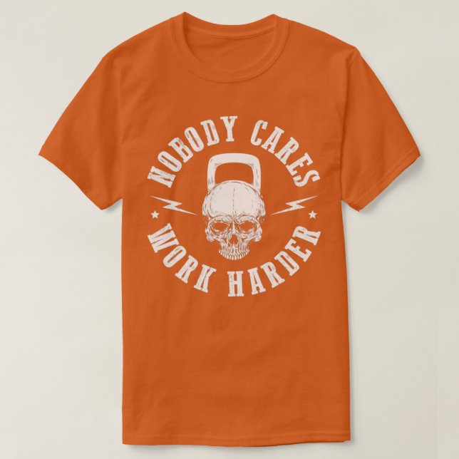 Nobody Cares Work Harder 3 T-Shirt (Design Front)