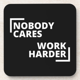 Nobody Cares Work Harder Beverage Coaster