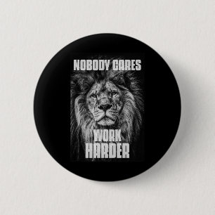 Nobody Cares Work Harder Bodybuilding Motivational Button