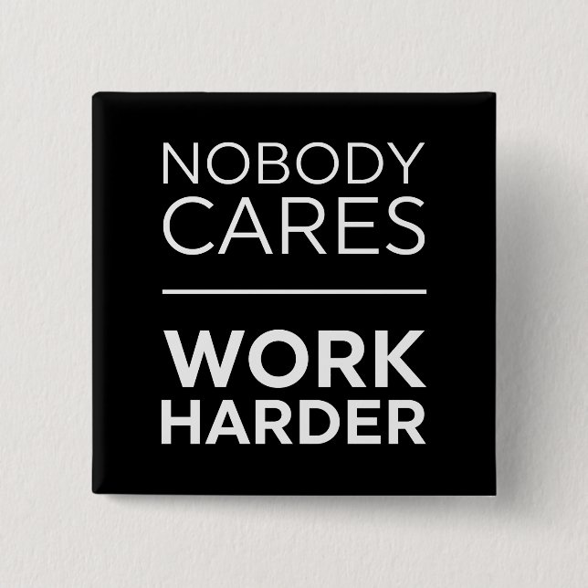 Nobody Cares Work Harder Button (Front)