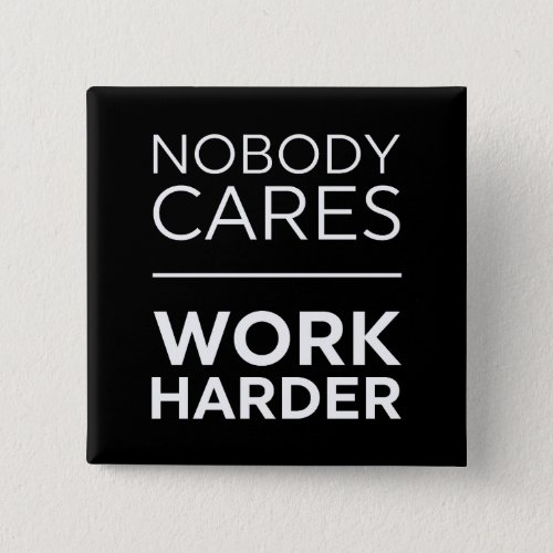 Nobody Cares Work Harder Button