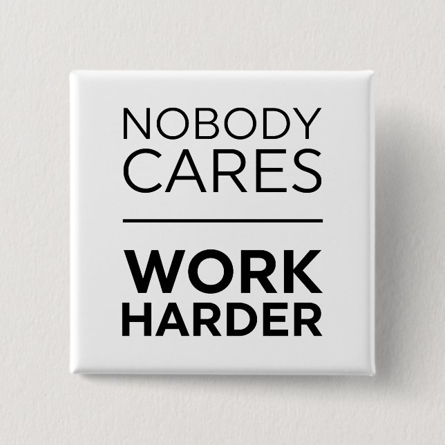 Nobody Cares Work Harder Button (Front)