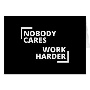 Nobody Cares Work Harder Cards