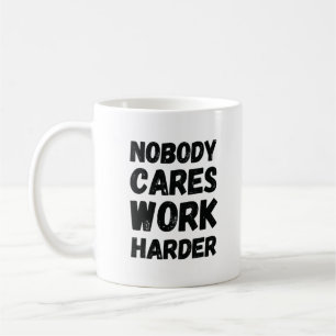 Nobody Cares Work Harder Coffee Mug