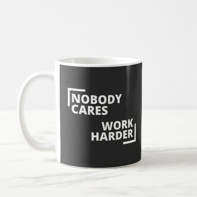 Nobody Cares Work Harder Coffee Mug (Left)
