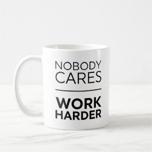 Nobody Cares Work Harder Coffee Mug