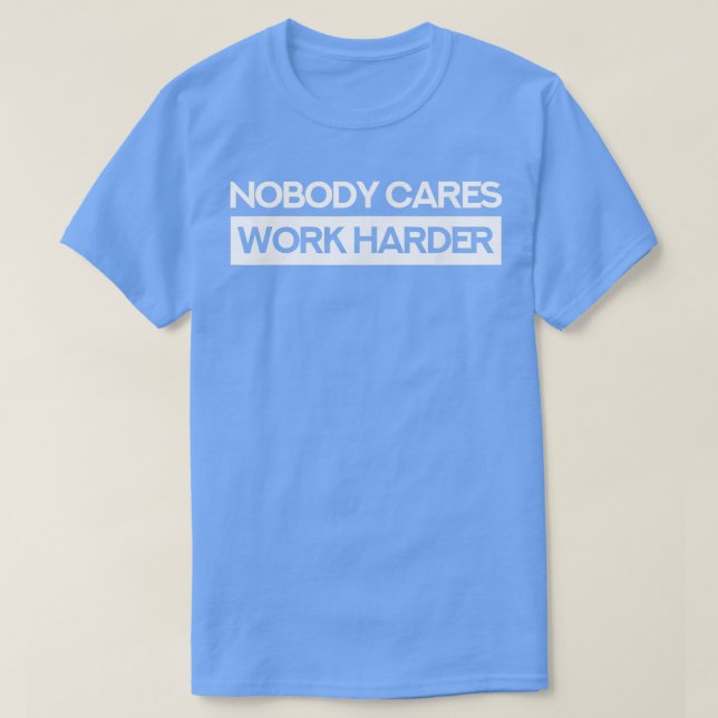 Nobody Cares Work Harder Fitness  (2)  T-Shirt (Design Front)