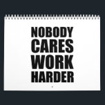Nobody Cares Work Harder Fitness Workout Gym Gift  Calendar<br><div class="desc">Nobody Cares Work Harder Fitness Workout Gym Gift</div>