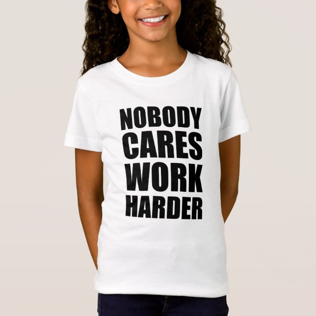 Nobody Cares Work Harder Fitness Workout Gym Gift  T-Shirt (Front)