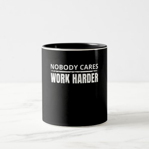 Nobody Cares Work Harder Fitness Workout Gym Gift Two_Tone Coffee Mug