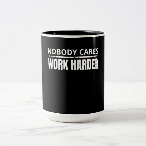 Nobody Cares Work Harder Fitness Workout Gym Gift Two_Tone Coffee Mug