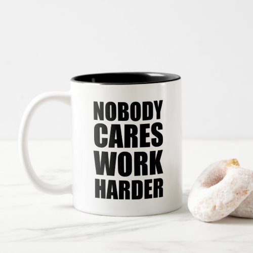 Nobody Cares Work Harder Fitness Workout Gym Gift  Two_Tone Coffee Mug