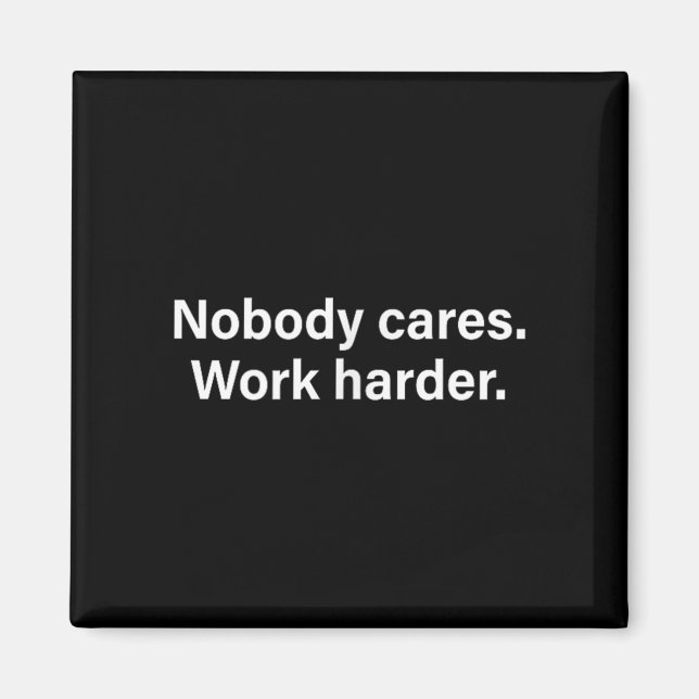 Nobody Cares Work Harder Fitness Workout Motivatio Magnet (Front)
