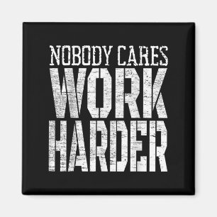 Nobody Cares Work Harder Fitness Workout Motivatio Magnet
