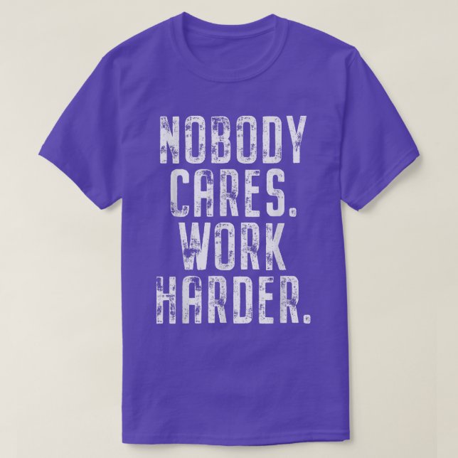 Nobody Cares Work Harder Fitness Workout Motivatio T-Shirt (Design Front)