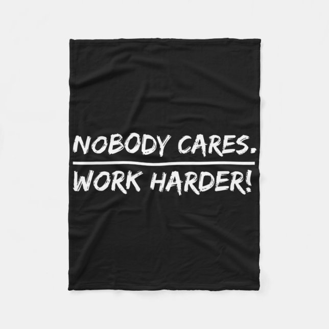 Nobody Cares - Work Harder  Fleece Blanket (Front)