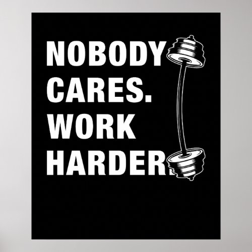 Nobody Cares Work Harder Funny Gym Poster