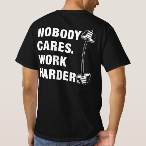 Nobody Cares Work Harder Funny Gym T_Shirt