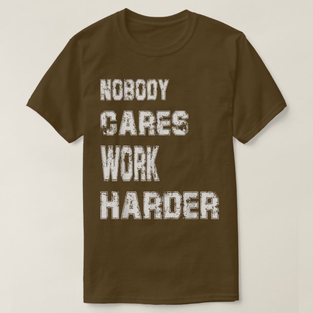 Nobody Cares Work Harder Funny Workout Fitness Gym T-Shirt (Design Front)