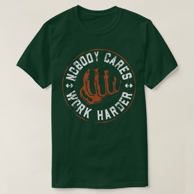Nobody Cares Work Harder Funny Workout Fitness Gym T-Shirt (Design Front)