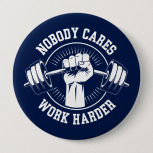 Nobody cares Work harder Gym Button