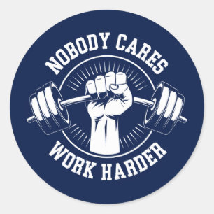 Nobody cares Work harder Gym Classic Round Sticker