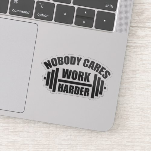 Nobody Cares Work Harder Gym Motivation Sticker