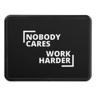 Nobody Cares Work Harder Hitch Cover