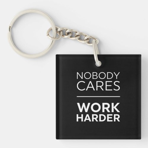 Nobody Cares Work Harder Keychain