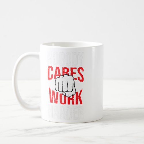 Nobody Cares Work Harder Life Hacks Adult  Coffee Mug