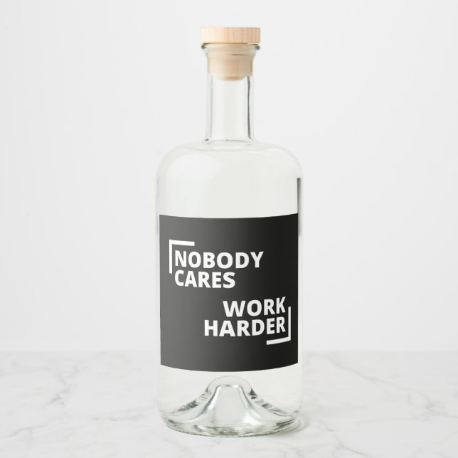 Nobody Cares Work Harder Liquor Bottle Label (Front)