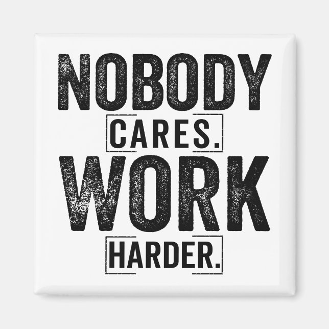 Nobody cares work harder magnet (Front)