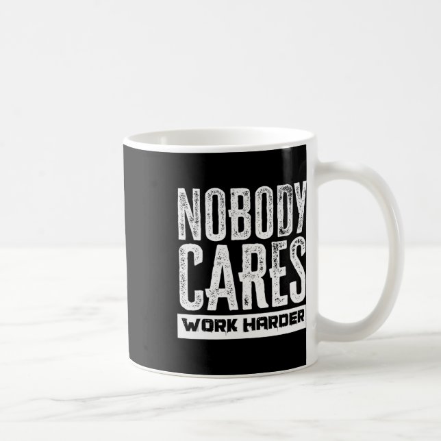 Nobody Cares Work Harder Motivation Fitness Workou Coffee Mug (Right)