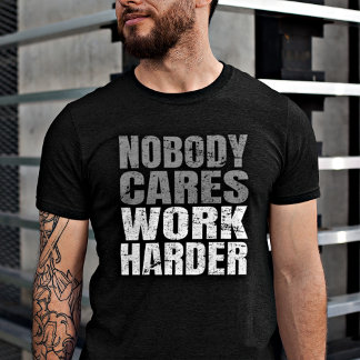 Nobody Cares Work Harder Motivation Workout T-Shirt