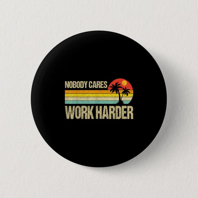 Nobody Cares Work Harder Motivational Fitness Work Button (Front)