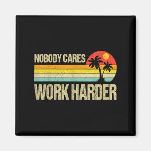 Nobody Cares Work Harder Motivational Fitness Work Magnet