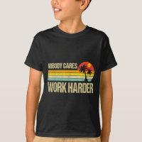 Nobody Cares Work Harder Motivational Fitness Work