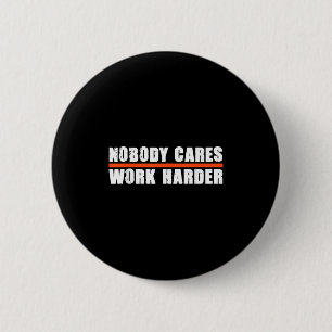 Nobody Cares Work Harder Motivational For Athletes Button