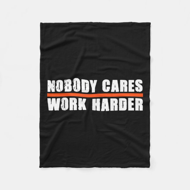 Nobody Cares Work Harder Motivational For Athletes Fleece Blanket (Front)