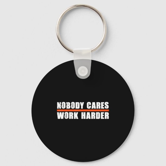 Nobody Cares Work Harder Motivational For Athletes Keychain (Front)